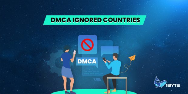 DMCA Ignored Countries in 2022 – 1Byte Review