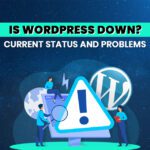 Is WordPress Down? Current Status and Problems