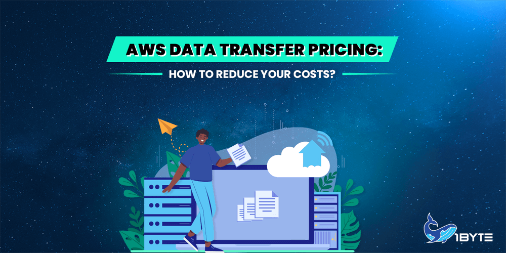 AWS Data Transfer Pricing: Tips To Reduce Costs And Things Should Know