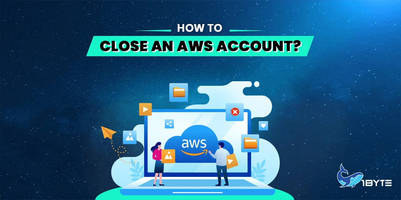 How to Close an AWS Account 1Byte1Byte