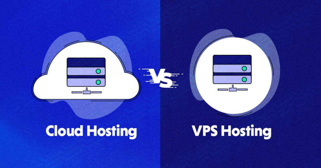 Why You Should Consider VPS Hosting vs Cloud Hosting