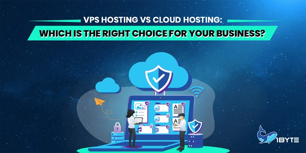 VPS Hosting vs Cloud Hosting: Which Is the Right Choice for Your Business?