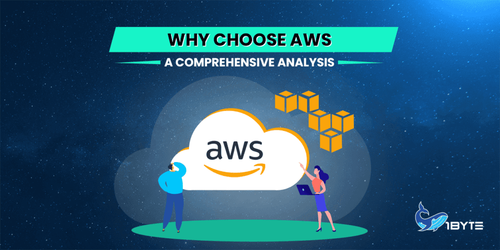 Why Choose AWS? A Comprehensive Analysis | 1Byte1Byte