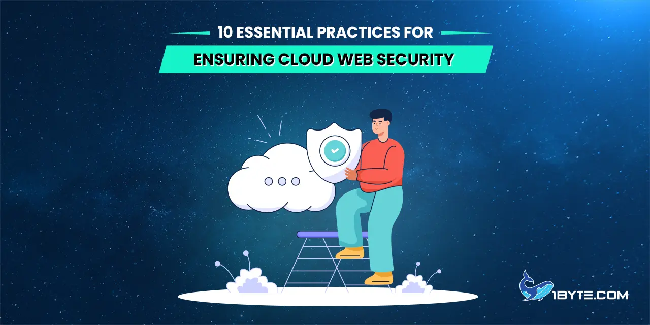 10 Essential Practices for Ensuring Cloud Web Security