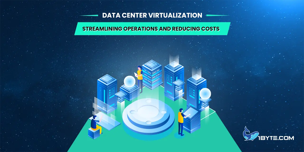 Data Center Virtualization: Streamlining Operations and Reducing Costs