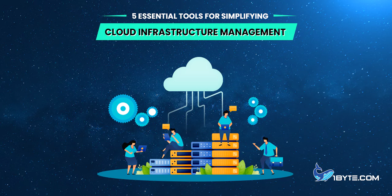 5 Essential Tools for Simplifying Cloud Infrastructure Management