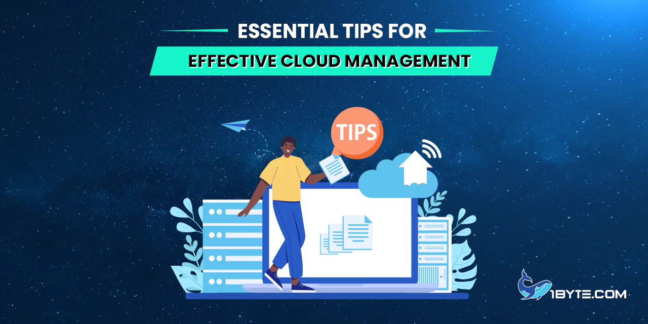 Essential Tips for Effective Cloud Management | 1Byte1Byte