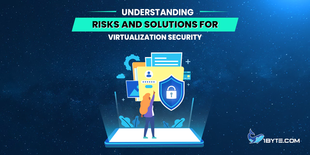 Understanding Risks and Solutions for Virtualization Security