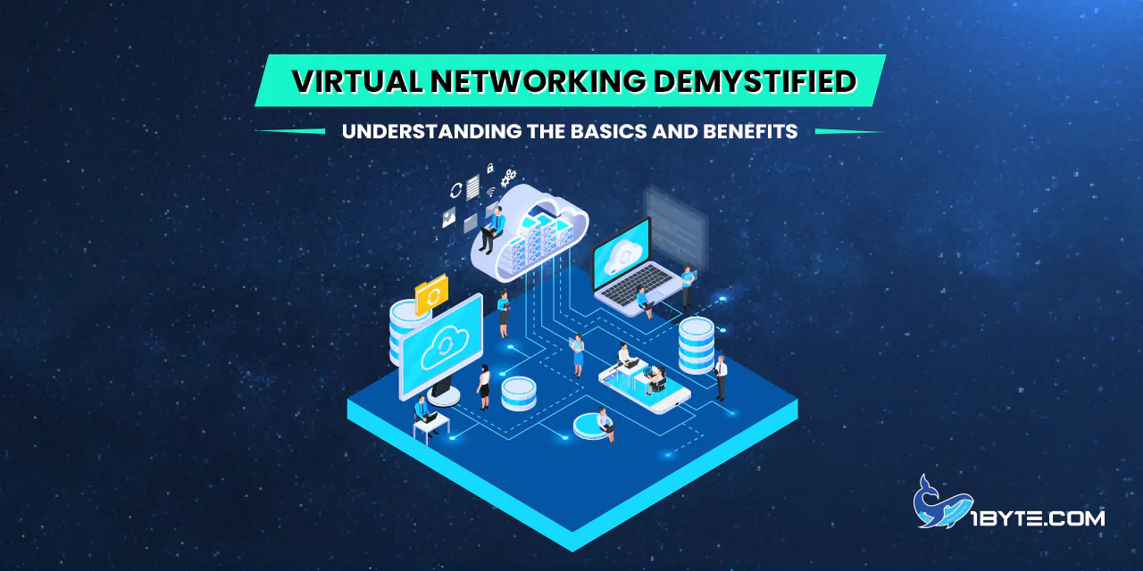 Virtual Networking Demystified: Understanding the Basics and Benefits