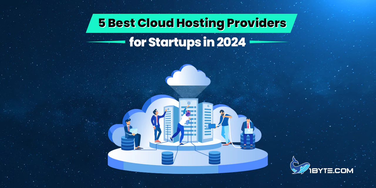 5 Best Cloud Hosting For Startups In 2024 1byte1byte