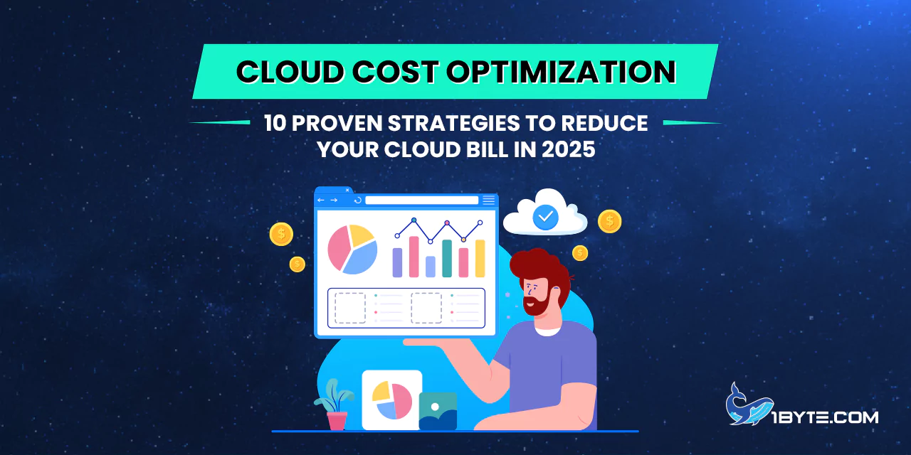 Cloud Cost Optimization: 10 Proven Strategies to Reduce Your Cloud Bill in 2025