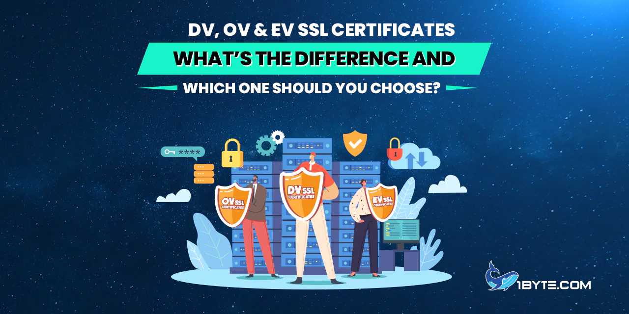DV, OV & EV SSL Certificates: What’s the Difference and Which One Should You Choose?
