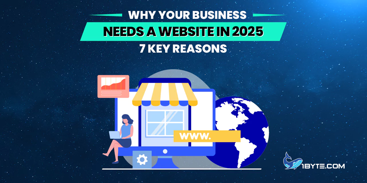 Why Your Business Needs a Website in 2025: 7 Key Reasons