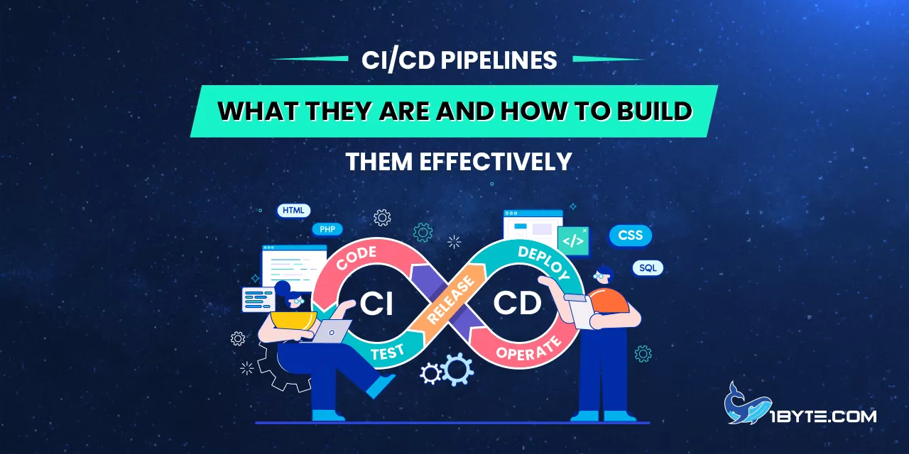 CI/CD Pipelines: What They Are and How to Build Them Effectively
