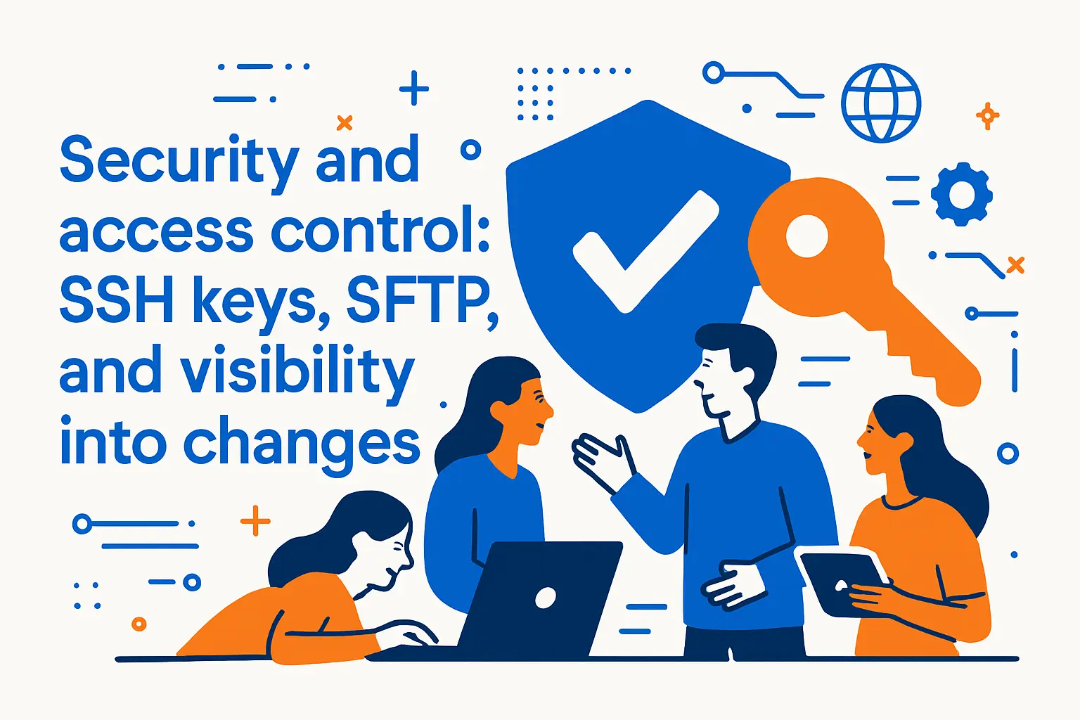 Security and access control: SSH keys, SFTP, and visibility into changes