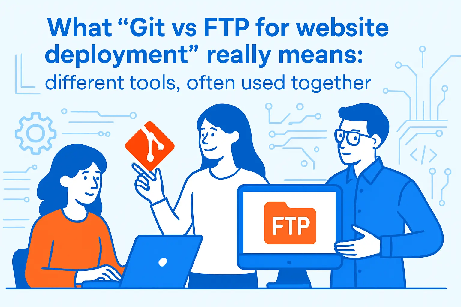 What “Git vs FTP for website deployment” really means: different tools, often used together