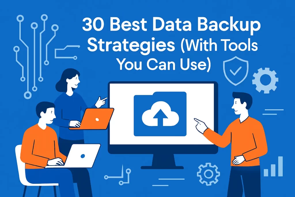 30 Best Data Backup Strategies (With Tools You Can Use)
