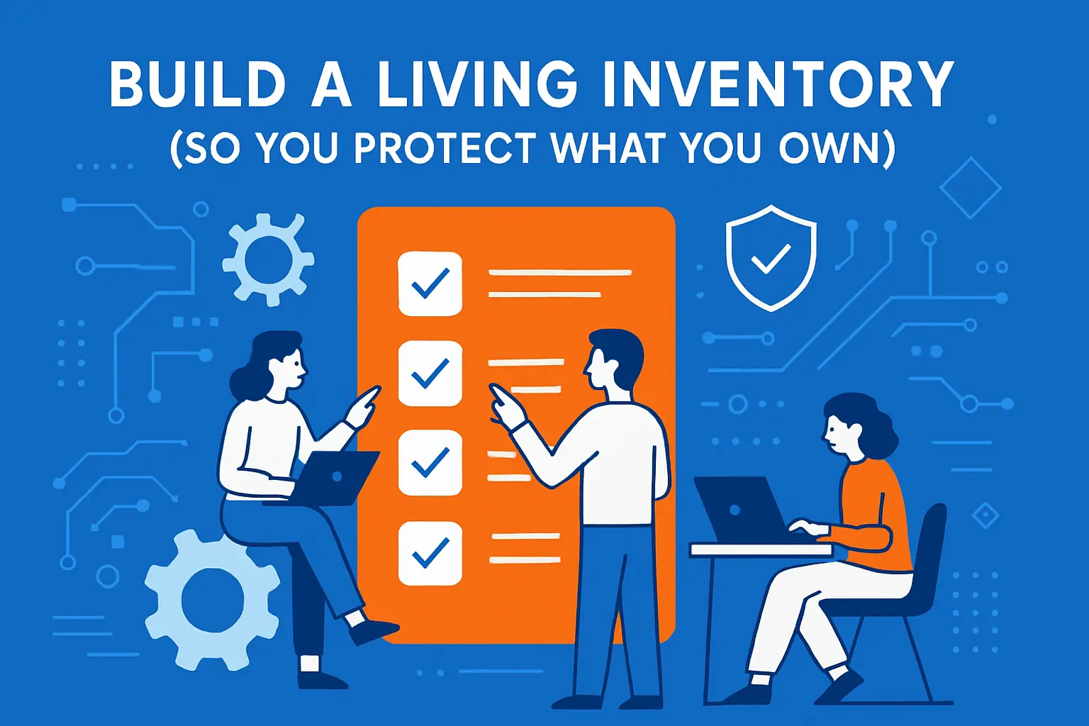 Build A Living Inventory (So You Protect What You Own)