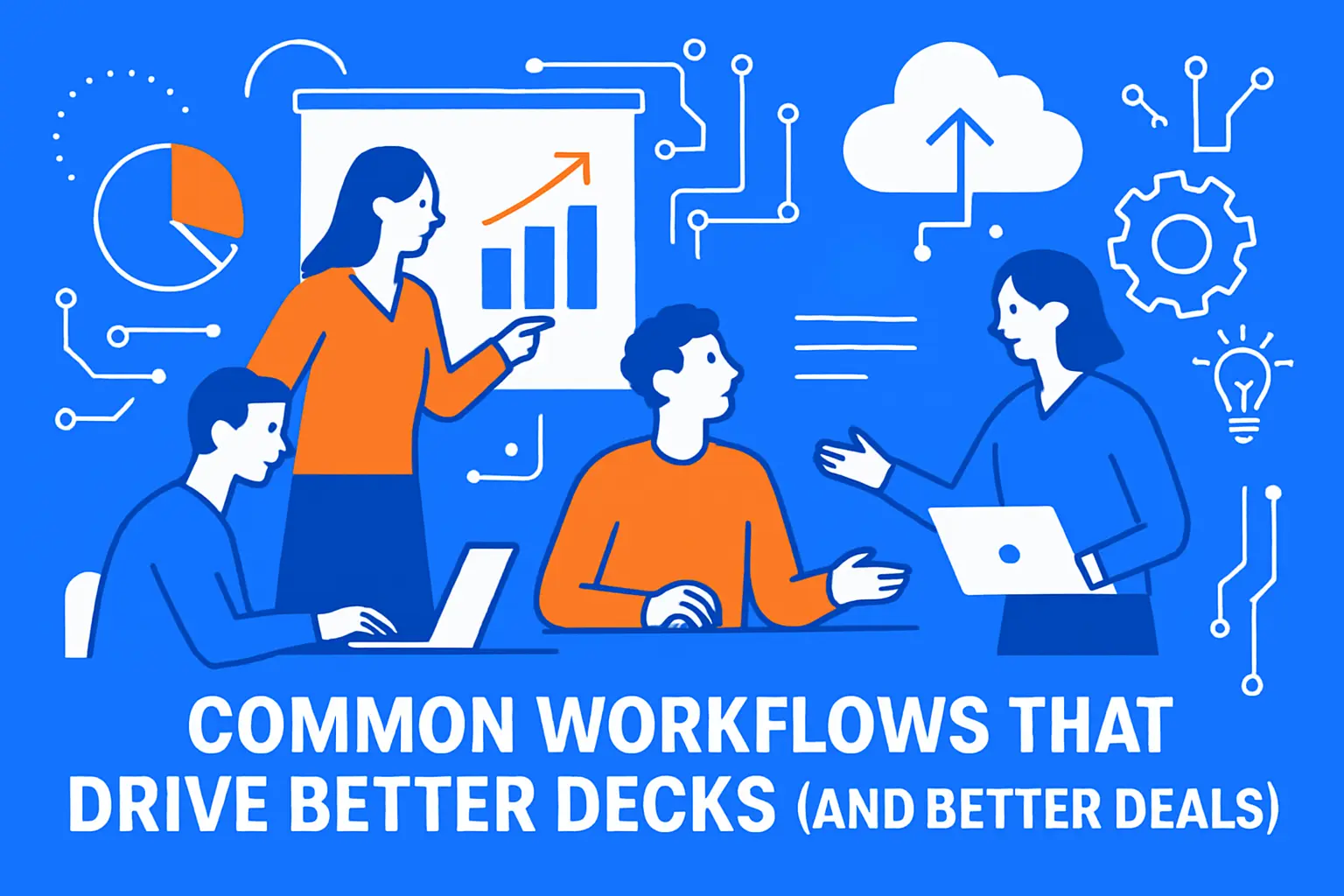 Common Workflows That Drive Better Decks (and Better Deals)
