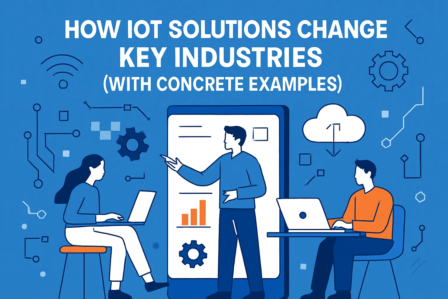 How IoT Solutions Change Key Industries (With Concrete Examples)