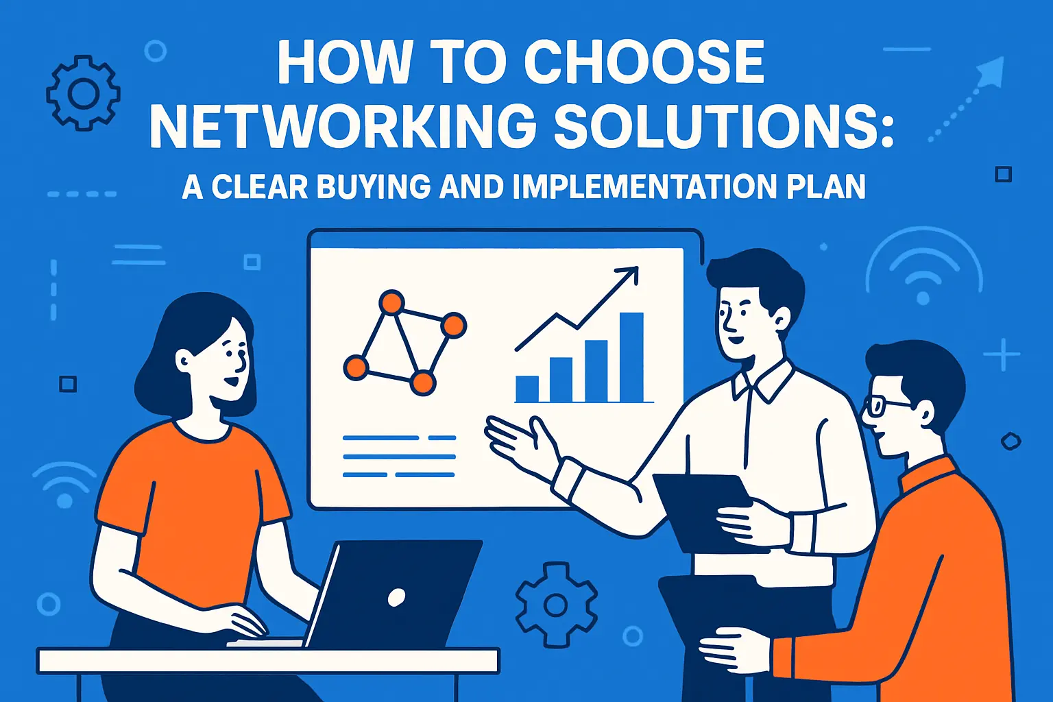 How to Choose Networking Solutions: A Clear Buying and Implementation Plan