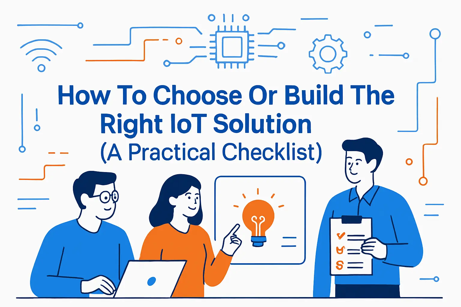 How To Choose Or Build The Right IoT Solution (A Practical Checklist)