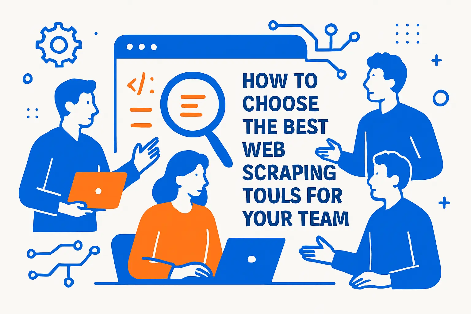 How to Choose the Best Web Scraping Tools for Your Team