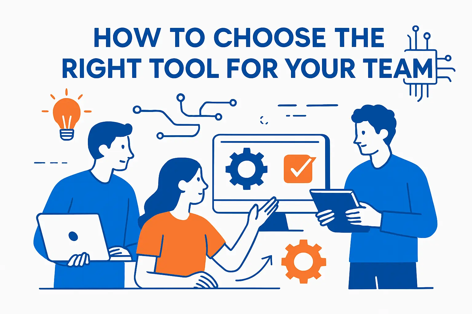 How to Choose the Right Tool for Your Team