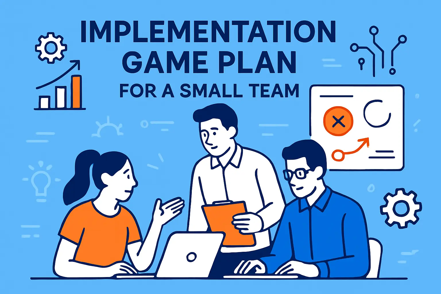 Implementation Game Plan for a Small Team