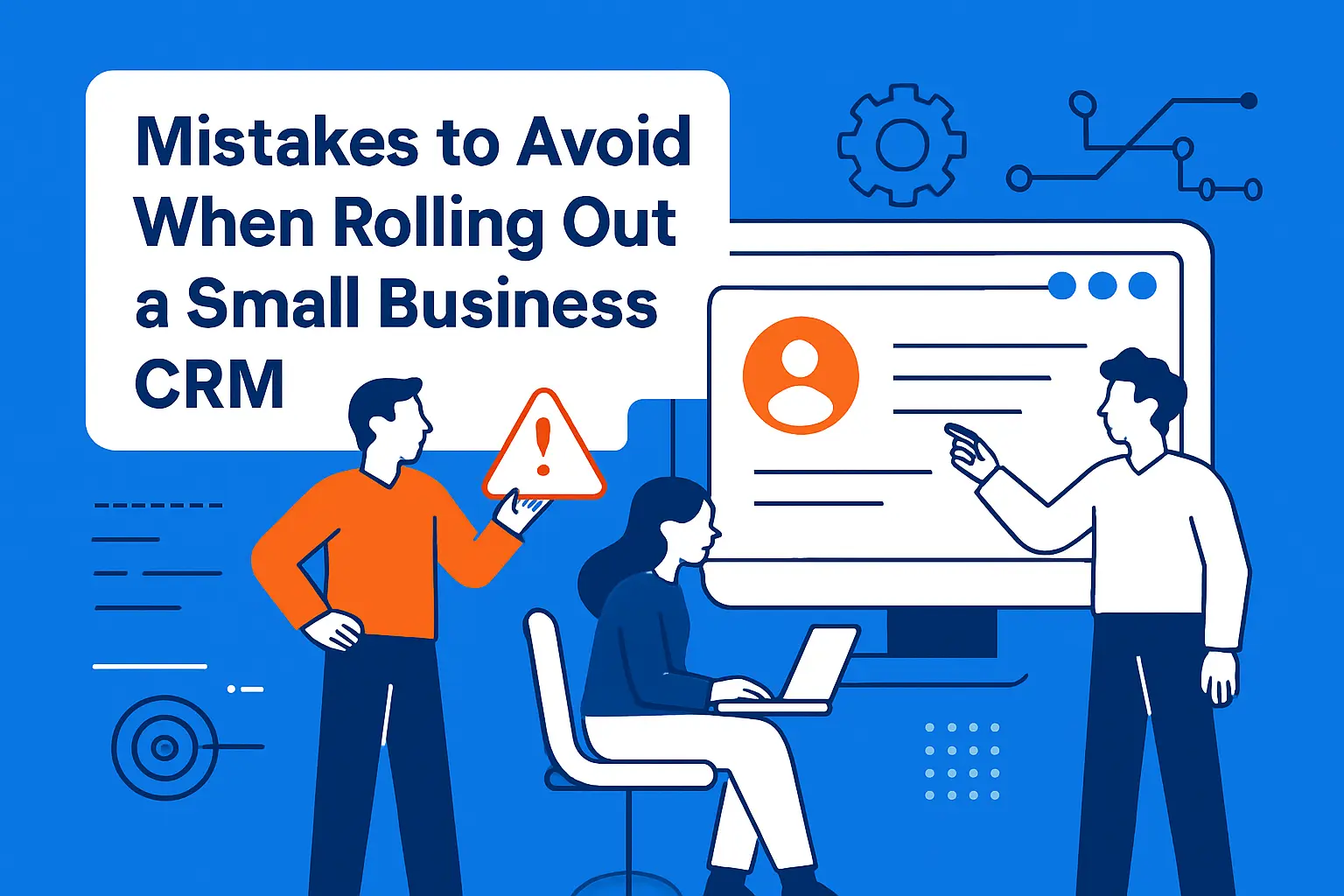 Mistakes to Avoid When Rolling Out a Small Business CRM