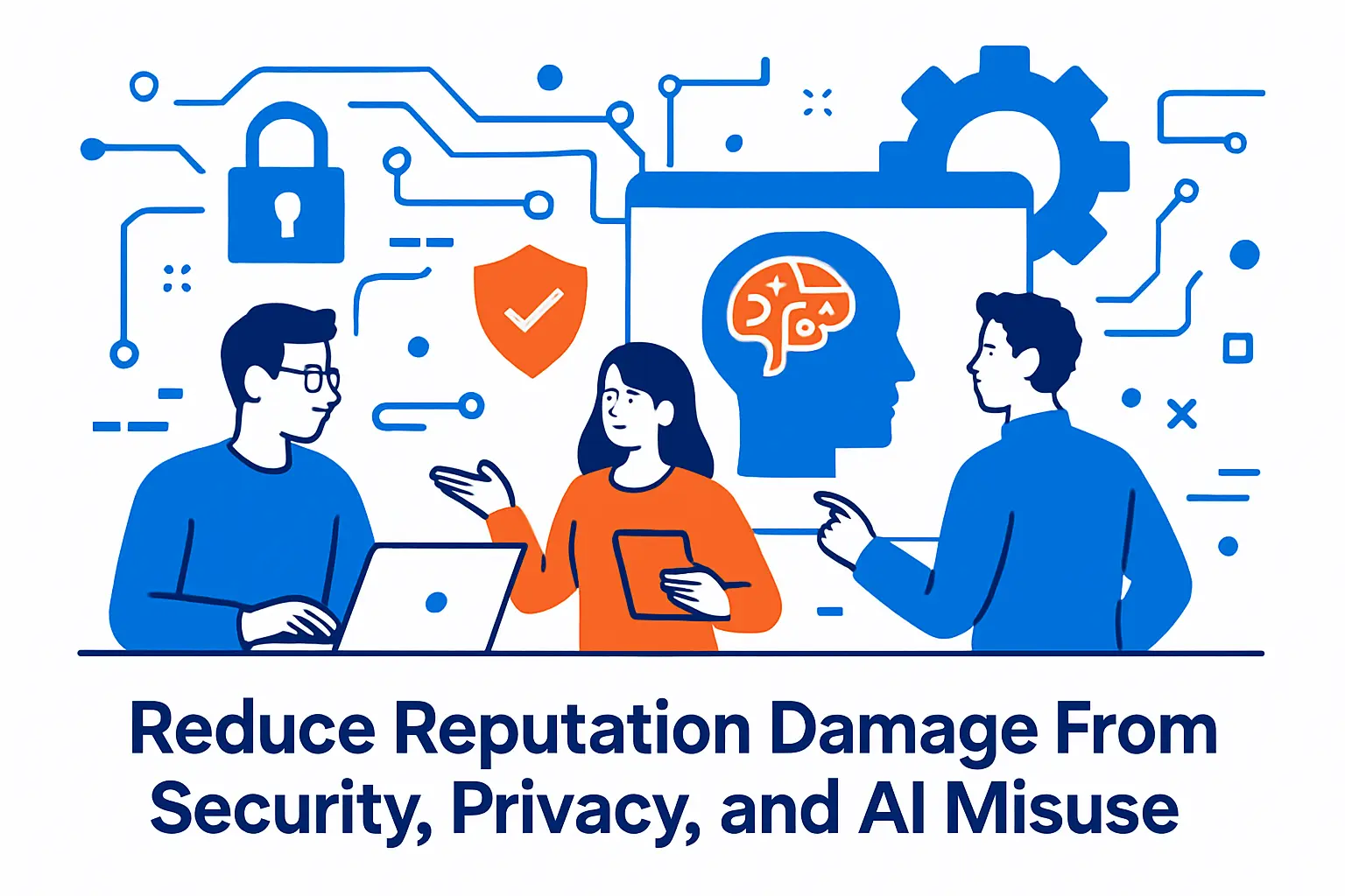 Reduce Reputation Damage From Security, Privacy, and AI Misuse