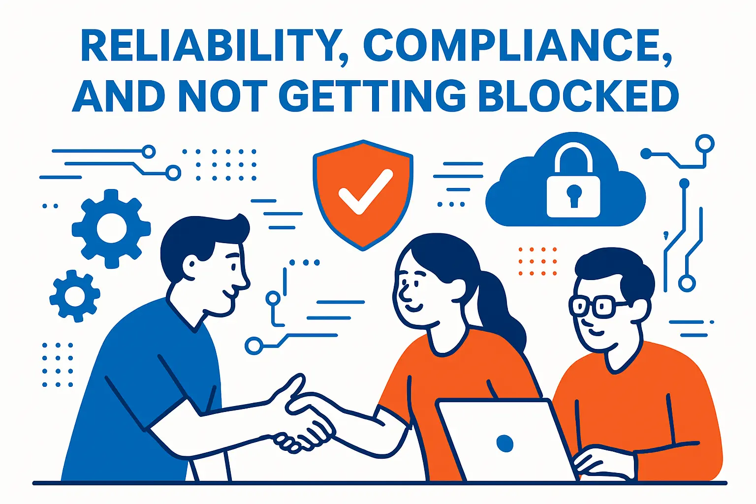 Reliability, Compliance, and Not Getting Blocked