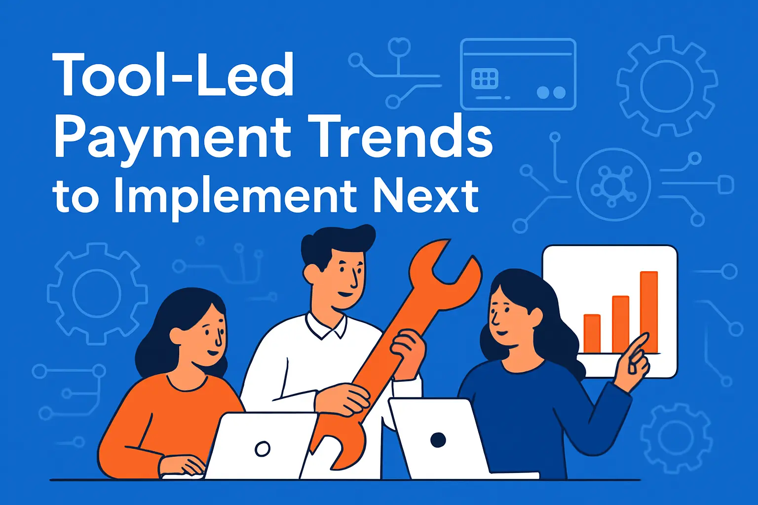 Tool-Led Payment Trends to Implement Next