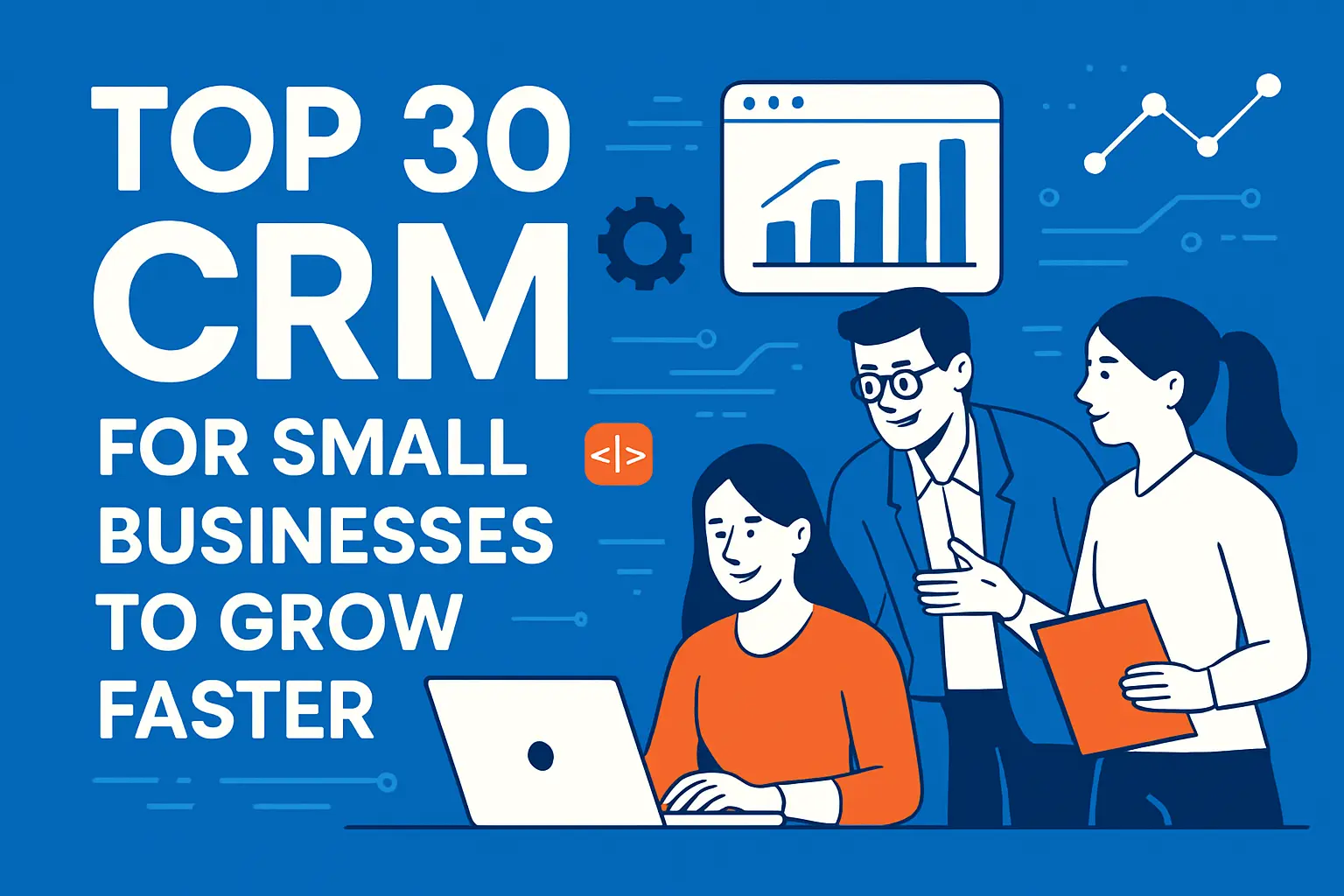 Top 30 CRM for Small Businesses to Grow Faster