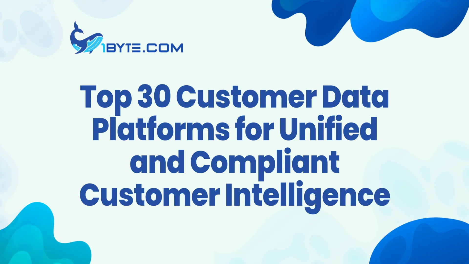 Top 30 Customer Data Platforms for Unified, Compliant, and Activated Customer Intelligence