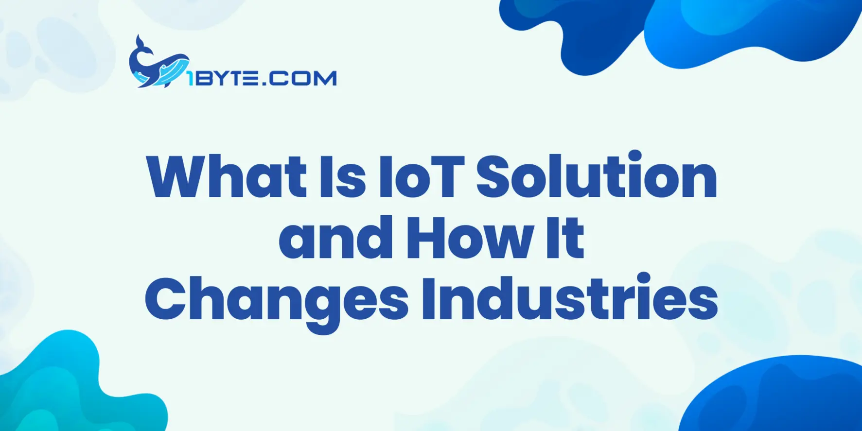 What Is IoT Solution and How It Changes Industries