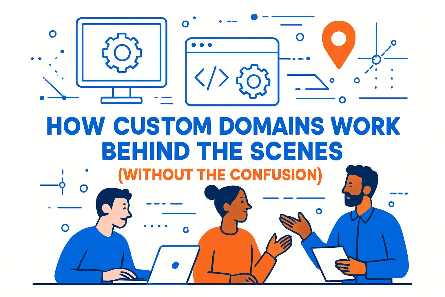 How Custom Domains Work Behind the Scenes (Without the Confusion)