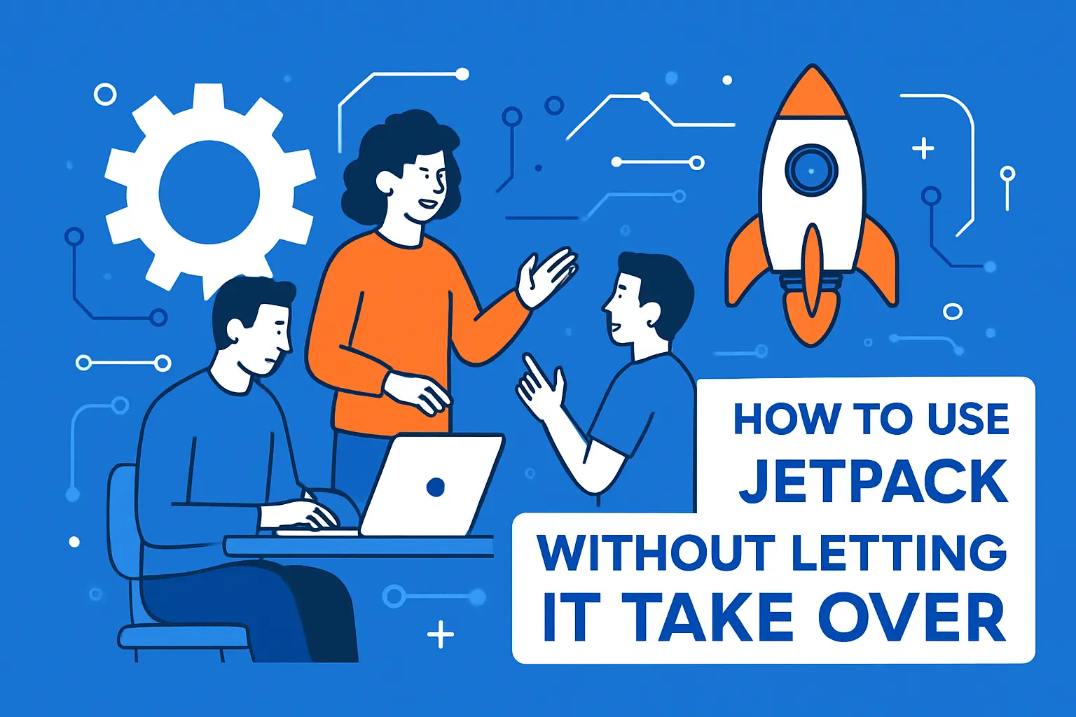 How to Use Jetpack Without Letting It Take Over