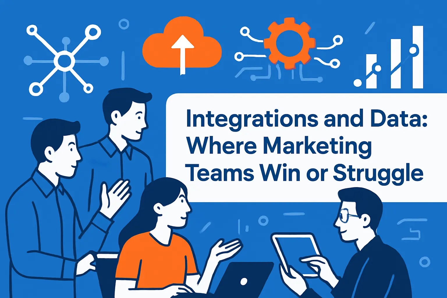 Integrations and Data: Where Marketing Teams Win or Struggle