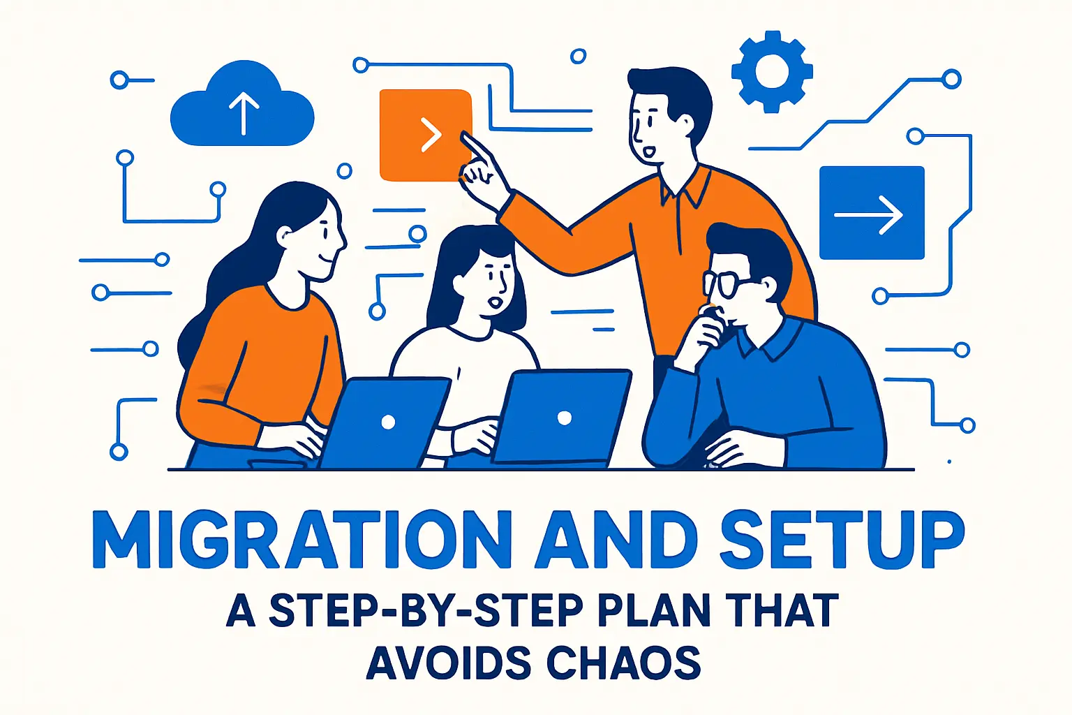 Migration and Setup: A Step-by-Step Plan That Avoids Chaos