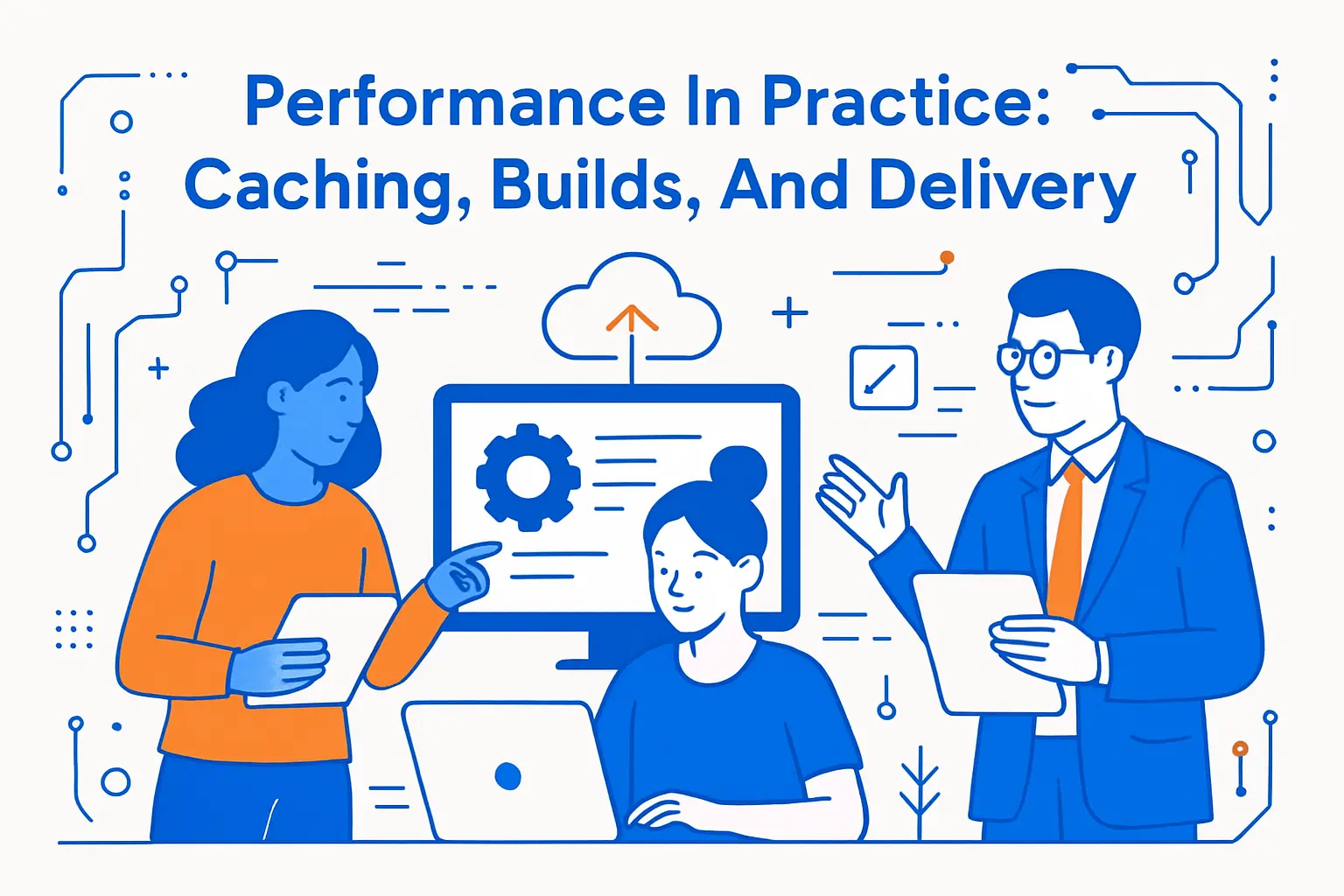 Performance In Practice: Caching, Builds, And Delivery
