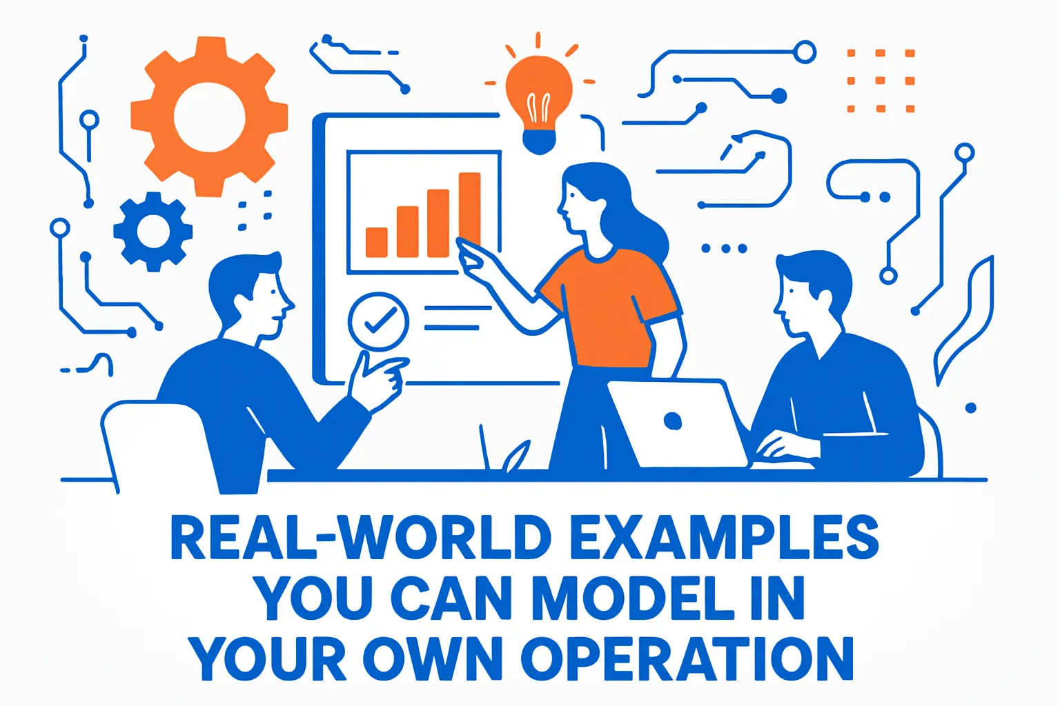 Real-World Examples You Can Model in Your Own Operation