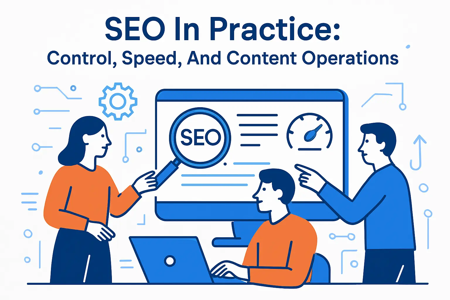 SEO In Practice: Control, Speed, And Content Operations