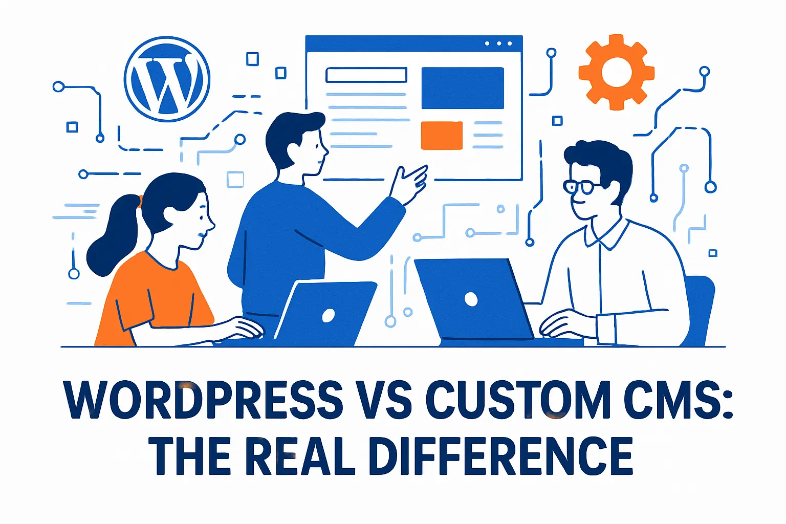 WordPress vs Custom CMS: The Real Difference