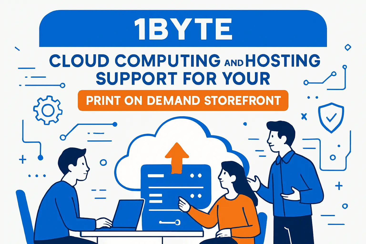 1Byte cloud computing and hosting support for your print on demand storefront
