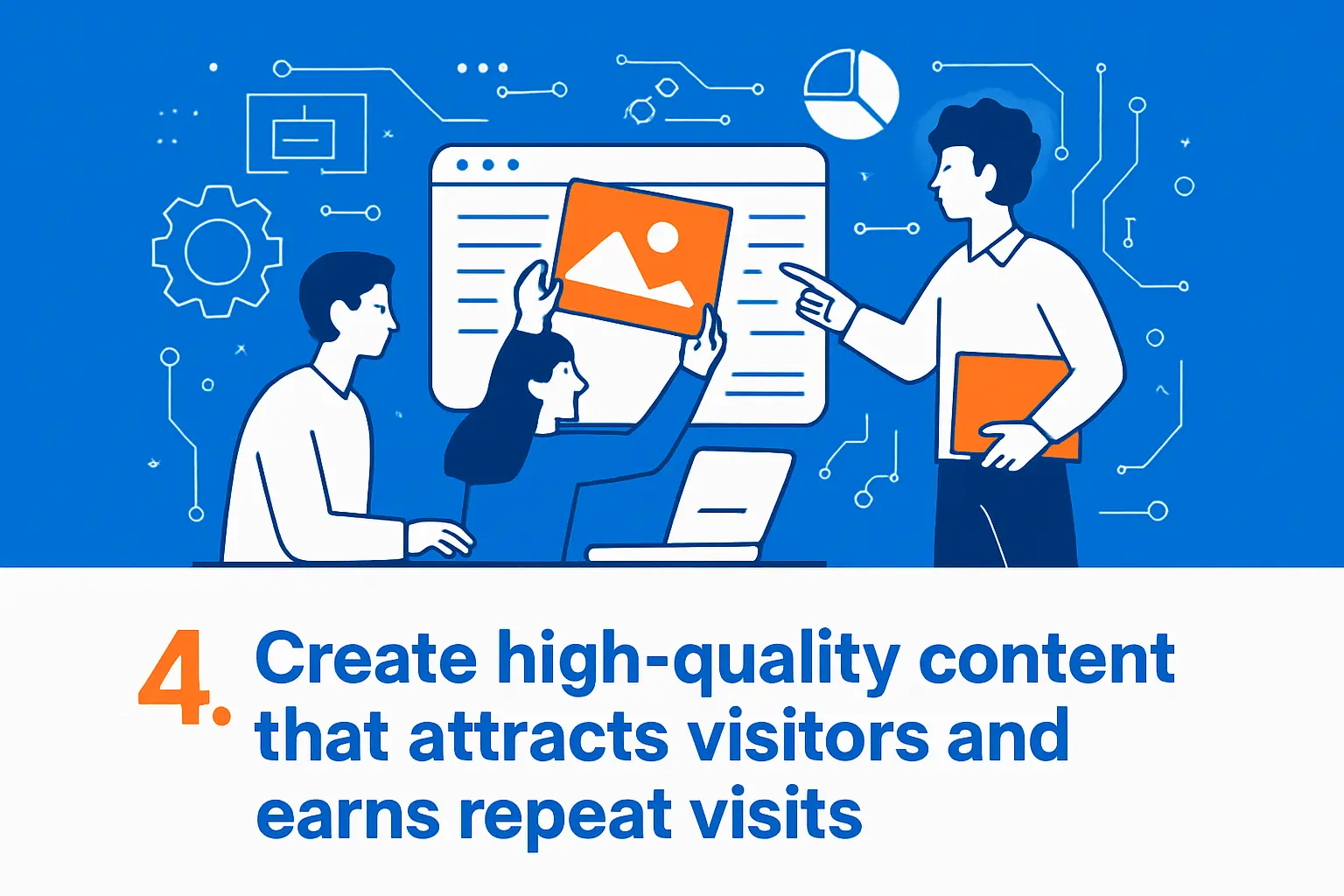 4. Create high-quality content that attracts visitors and earns repeat visits