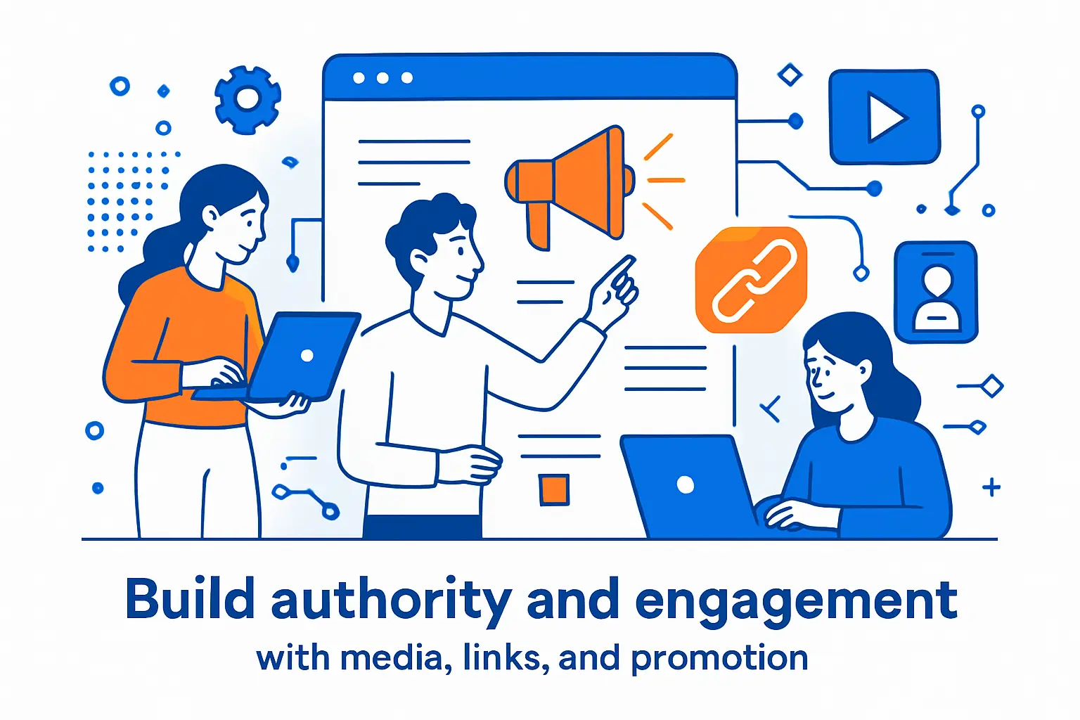 Build authority and engagement with media, links, and promotion