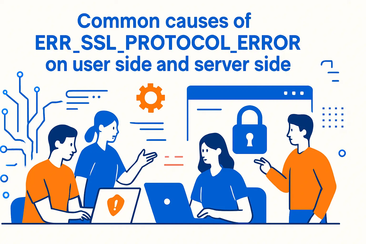 Common causes of ERR_SSL_PROTOCOL_ERROR on user side and server side