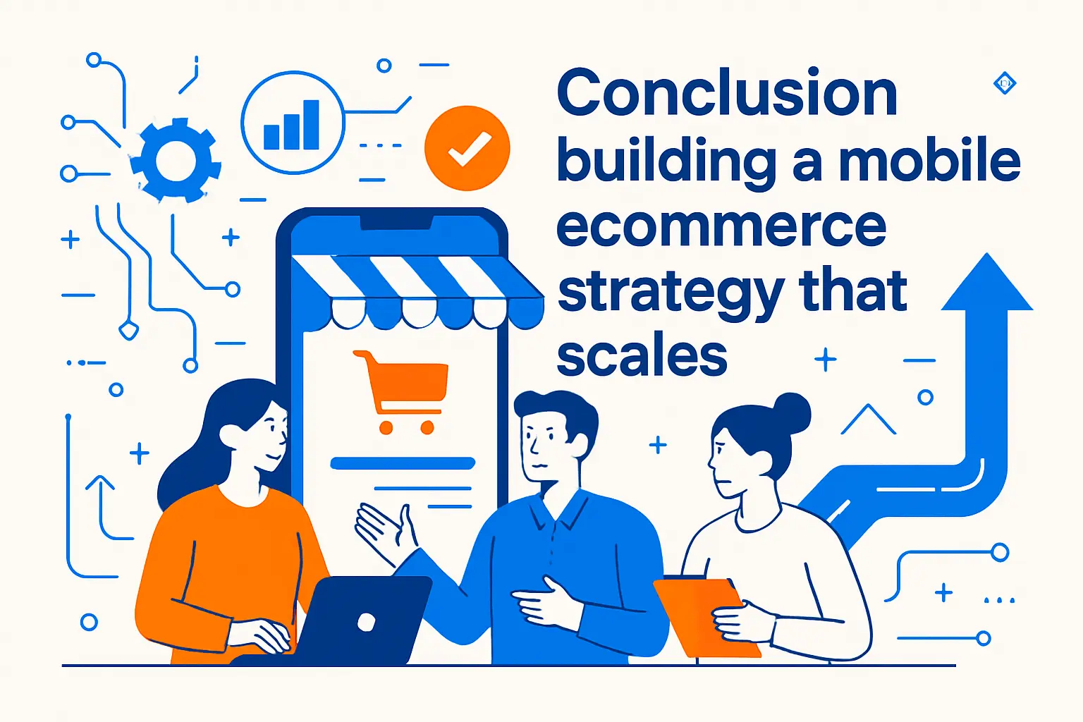 Conclusion building a mobile ecommerce strategy that scales