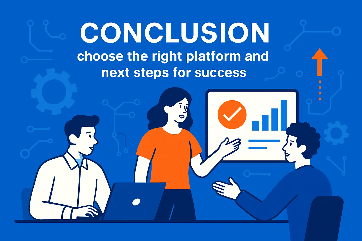 Conclusion: choose the right platform and next steps for success
